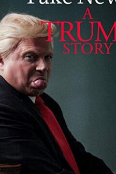 Фейк Ньюс: История Трампа (2019)
