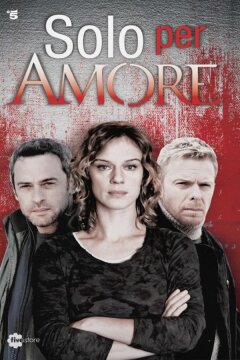 Абсолютная гласность / Только ради любви (2015)