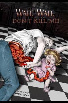 Подожди, подожди, не убивай меня (2020)